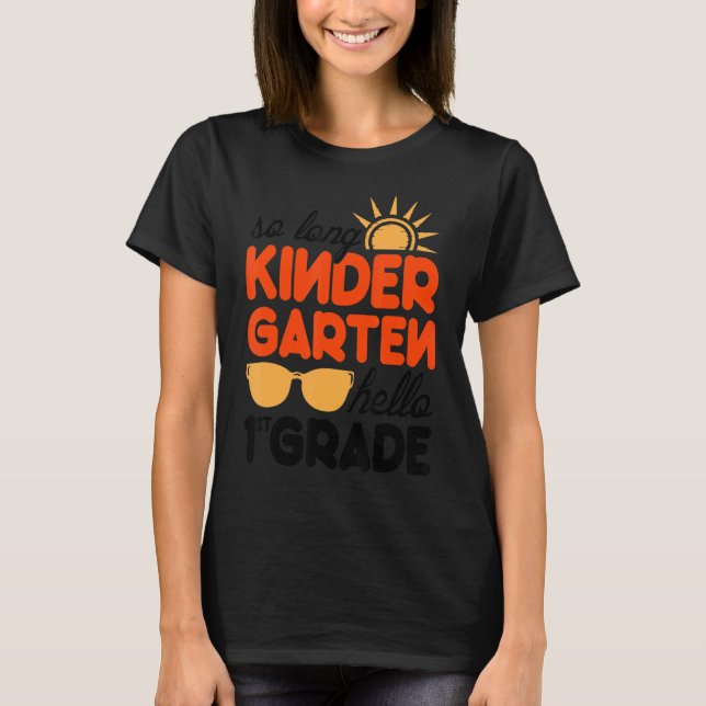 So Long Kindergarten Hello 1st Grade Teacher 3 T-Shirt (Front)