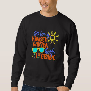 So Long Kindergarten Hello 1st Grade Teacher Stude Sweatshirt