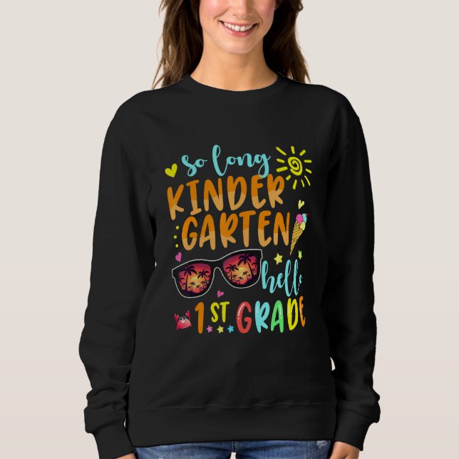 SO LONG KINDERGARTEN HELLO 1st GRADE Teacher Stude Sweatshirt (Front)