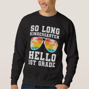 So Long Kindergarten Hello First Grade Teacher Stu Sweatshirt
