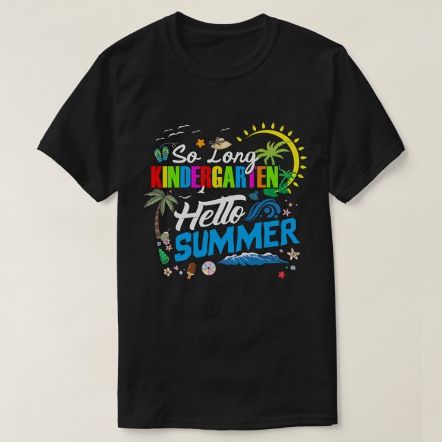 So Long Kindergarten Hello Summer Last Day Of Scho T-Shirt (Design Front)