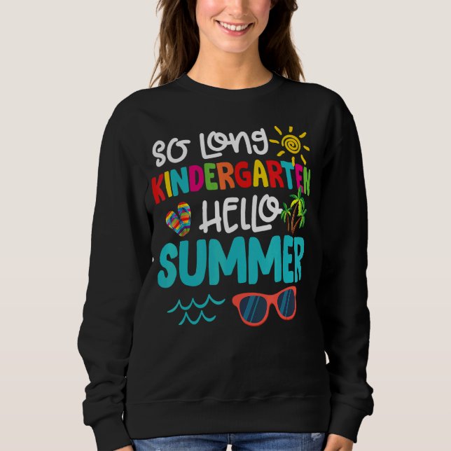 So Long Kindergarten Hello Summer Teacher Student  Sweatshirt (Front)