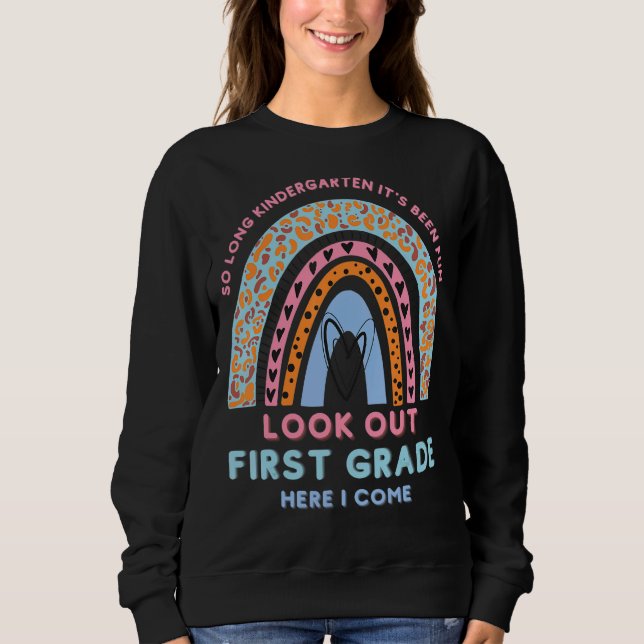 So Long Kindergarten Here I Come 1 Grade Rainbow G Sweatshirt (Front)