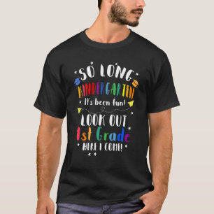   So Long Kindergarten Look Out 1st Grade Here I C T-Shirt