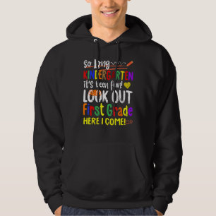 So Long Kindergarten Look Out 1st Grade Here I Com Hoodie