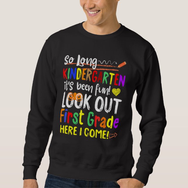 So Long Kindergarten Look Out 1st Grade Here I Com Sweatshirt (Front)