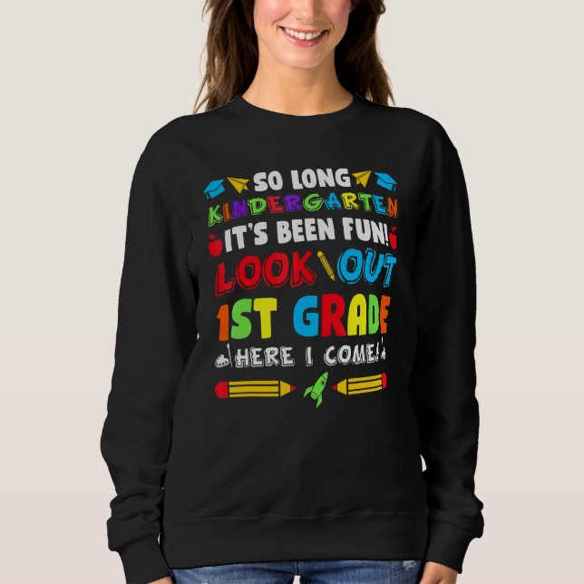 So Long Kindergarten Look Out 1st Grade Here I Com Sweatshirt (Front)