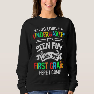 So Long Kindergarten Look Out 1st Grade Here I Com Sweatshirt