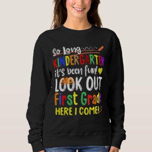 So Long Kindergarten Look Out 1st Grade Here I Com Sweatshirt