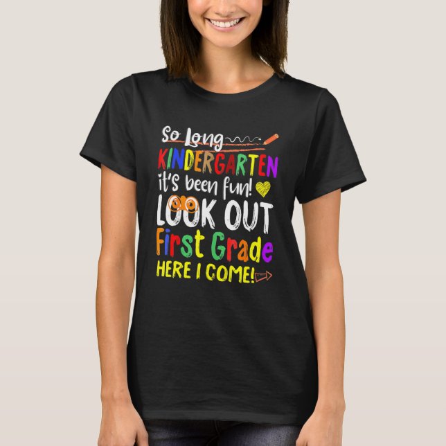 So Long Kindergarten Look Out 1st Grade Here I Com T-Shirt (Front)