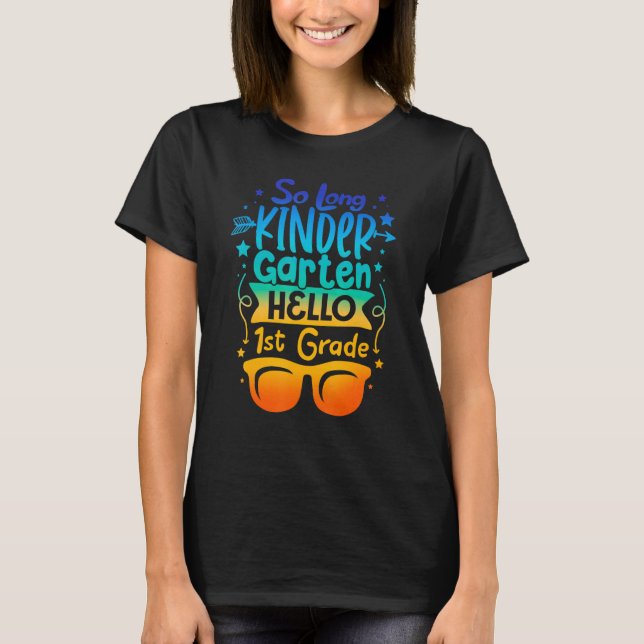 So Long Kindergarten Look Out 1st Grade Here I Com T-Shirt (Front)