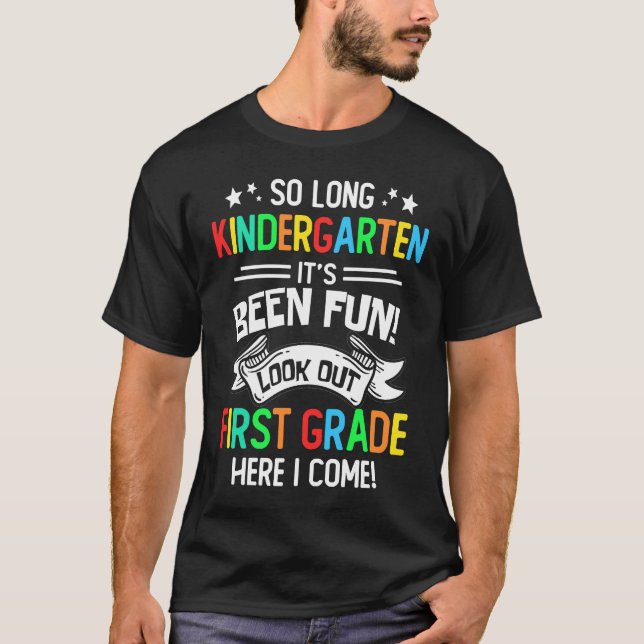 So Long Kindergarten Look Out 1st Grade Here I Com T-Shirt (Front)
