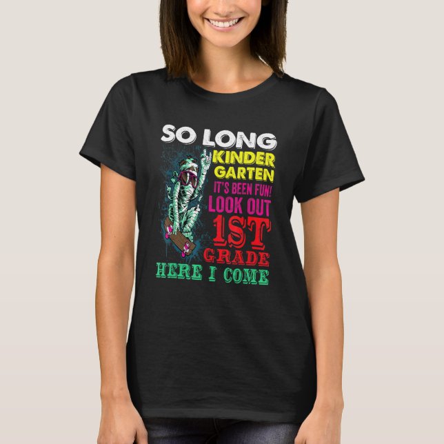 So Long Kindergarten Look Out 1st Grade Here I Com T-Shirt (Front)