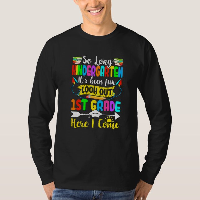 So Long Kindergarten Look Out 1st Grade Here I Com T-Shirt (Front)