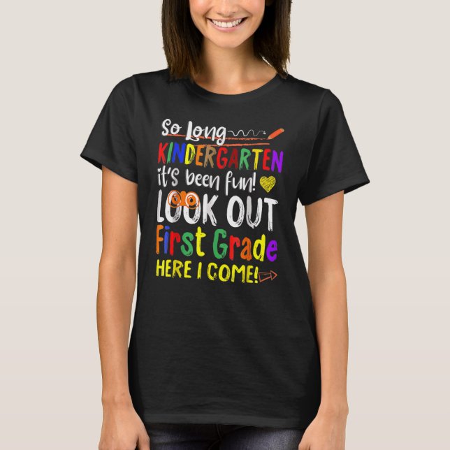 So Long Kindergarten Look Out 1st Grade Here I Com T-Shirt (Front)
