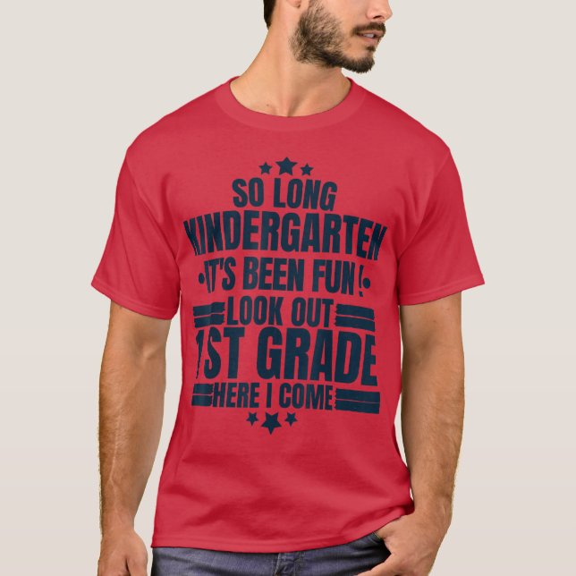 So Long Kindergarten Look Out 1st Grade Here I Com T-Shirt (Front)