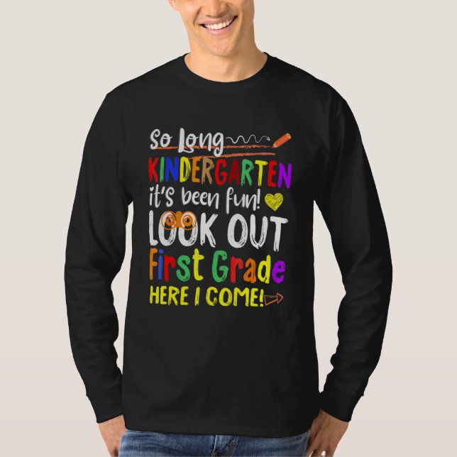 So Long Kindergarten Look Out 1st Grade Here I Com T-Shirt (Front)