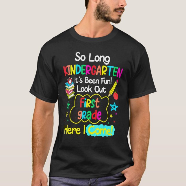 So Long Kindergarten Look Out 1st Grade Here I Com T-Shirt (Front)