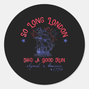 So Long London Had A Good Run Funny 4th Of July Classic Round Sticker