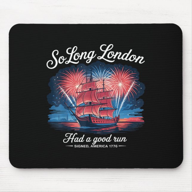 So Long London Had A Good Run Funny 4th Of July  Mouse Pad (Front)