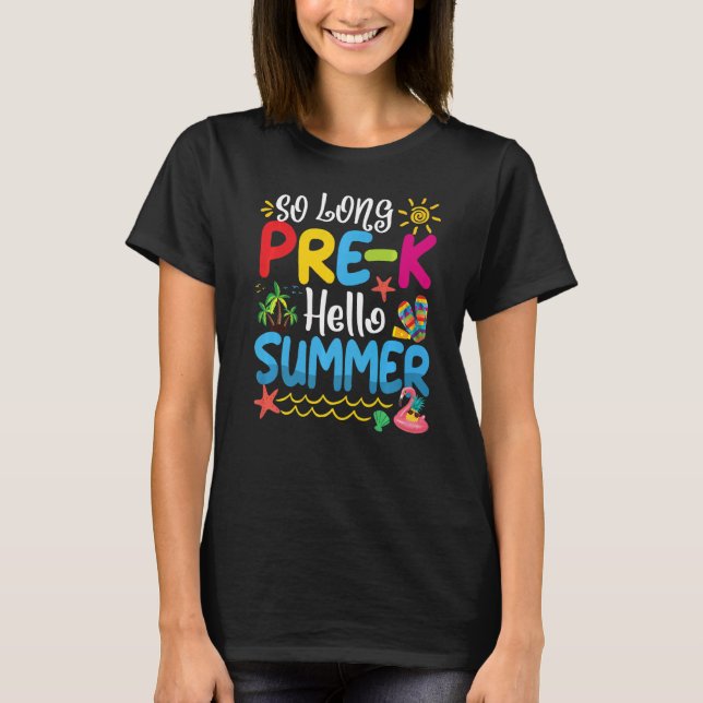 So Long Pre K Hello Summer Last Day Of School Grad T-Shirt (Front)