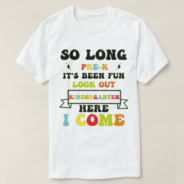 so long pre-k it's been kindergarten here i come T-Shirt (Design Front)
