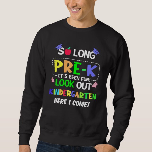 So Long Pre K Kindergarten Here I Come Pre K Gradu Sweatshirt (Front)