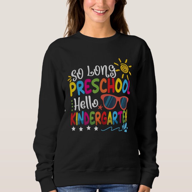 SO LONG PRESCHOOL GRADE HELLO KINDERGARTEN Teacher Sweatshirt (Front)