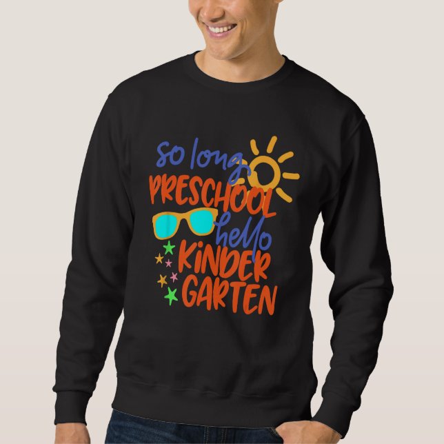 SO LONG PRESCHOOL GRADE HELLO KINDERGARTEN Teacher Sweatshirt (Front)
