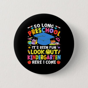 So Long Preschool Graduation Kindergarten Here I C 6 Cm Round Badge