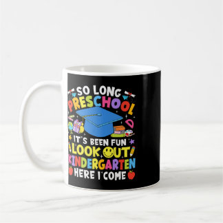 So Long Preschool Graduation Kindergarten Here I C Coffee Mug
