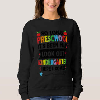 So Long Preschool  Kindergarten Here I Come Back T Sweatshirt