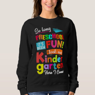 So Long Preschool Look Out Kindergarten Here I Com Sweatshirt