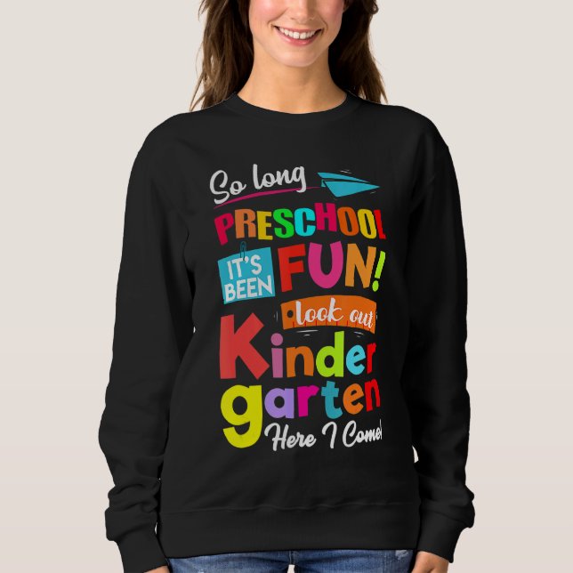 So Long Preschool Look Out Kindergarten Here I Com Sweatshirt (Front)