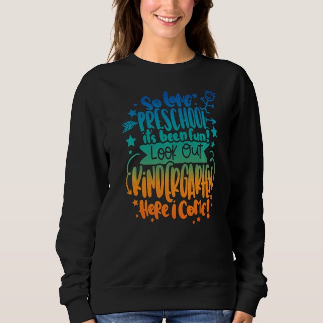 So Long Preschool Look Out Kindergarten Here I Com Sweatshirt (Front)