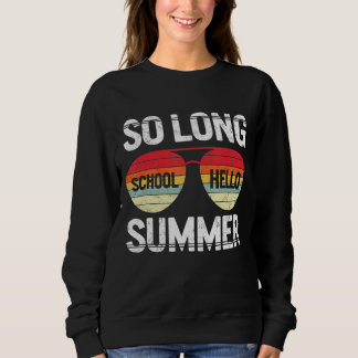 So Long School Hello Summer Happy Last Day Of Scho Sweatshirt