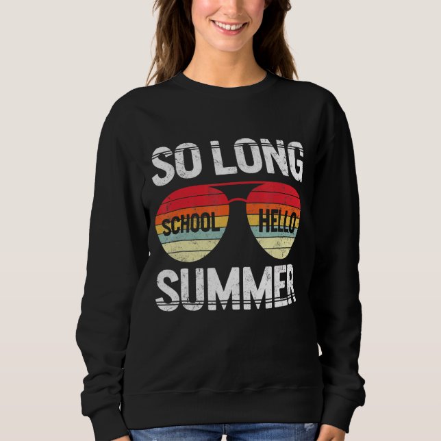 So Long School Hello Summer Happy Last Day Of Scho Sweatshirt (Front)