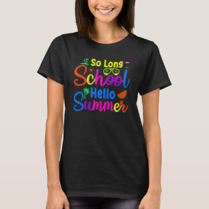 So Long School Hello Summer Happy Last Day Of Scho T-Shirt