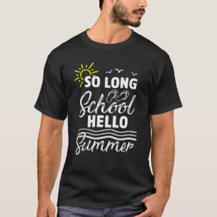 So Long School Hello Summer Happy Last Day Of Scho T-Shirt