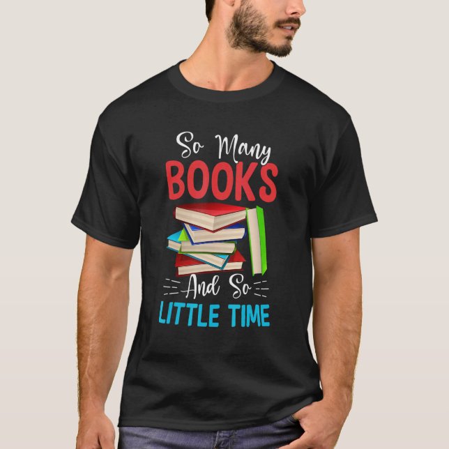 So Many Books And So Little Time  Reading Book T-Shirt (Front)