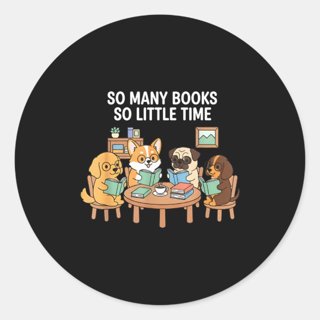 So Many Books Little Time Dog Reading Group  Classic Round Sticker (Front)