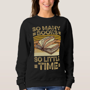 So Many Books Little Time Loves To Read Books Vin Sweatshirt
