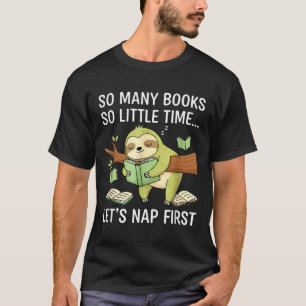 So Many Books Little Time Nap First Sloth  T-Shirt