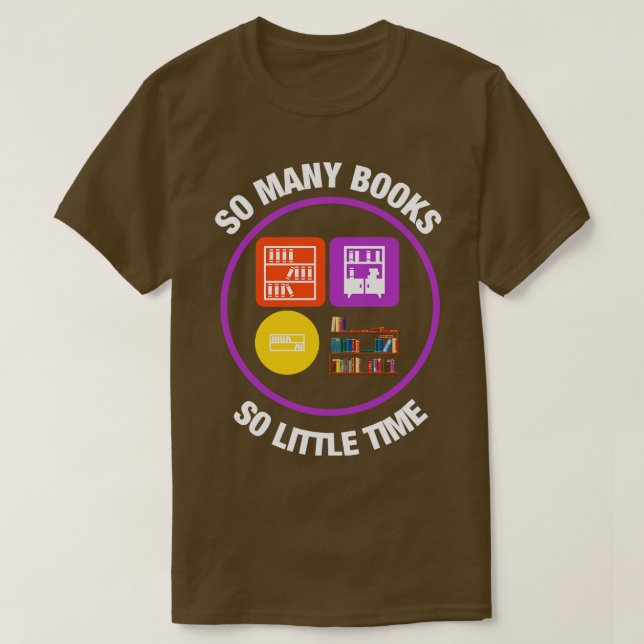 So Many Books So Little Time 4 T-Shirt (Design Front)
