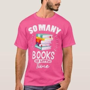So Many Books So Little Time Books Gift T-Shirt