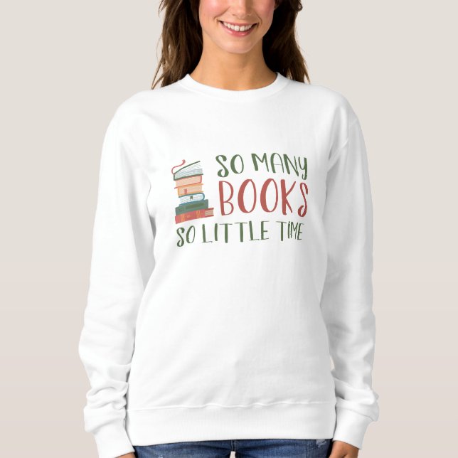 So Many Books So Little Time Sweatshirt (Front)
