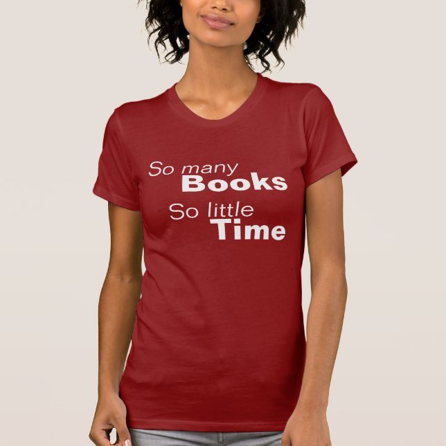 So Many Books, So Little Time T-Shirt (Front)