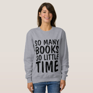 SO MANY BOOKS SO LITTLE TIME T-shirts, Book lover Sweatshirt