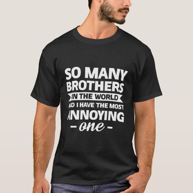 So Many Brothers In The World And I Have The Most  T-Shirt (Front)