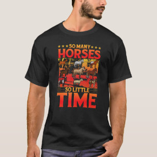 So many Horses so little time Saying Horse T-Shirt